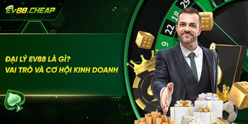 Vai trò và cơ hội kinh doanh của EV88