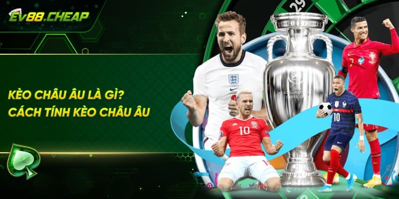 Cách chơi kèo châu Âu