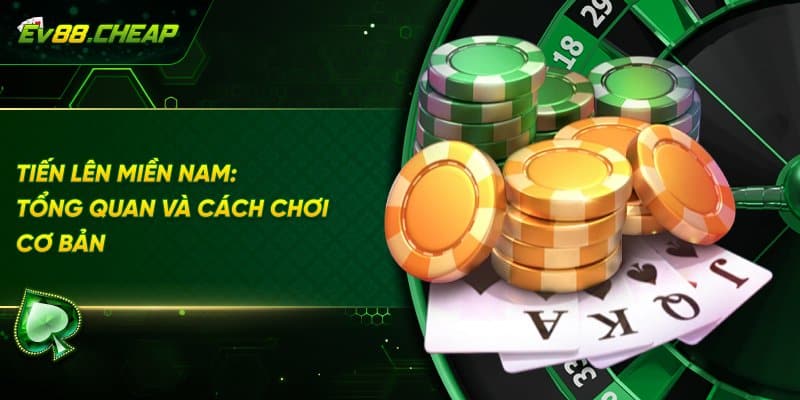 Tổng quan về tiến lên miền nam 